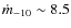 $\dot{m}_{-10}\sim 8.5$