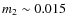 $m_2\sim 0.015$