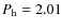 $P_{\rm h}=2.01$