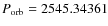 $P_{\rm orb}=2545.34361$