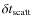 $\delta t_{\rm scatt}$