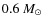 $0.6~M_{\odot}$
