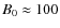 $B_{0}\approx 100$
