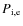 $P_{\rm i,e}$