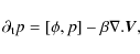 \begin{displaymath}
\partial_{\rm t} p=[\phi,p]-\beta\nabla.\vec{V},
\end{displaymath}