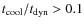 $t_{\rm cool}/t_{\rm dyn} > 0.1$
