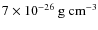 $7 \times 10^{-26} ~{\rm g ~ cm^{-3}}$