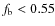 $f_{\rm b} < 0.55$
