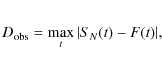 \begin{eqnarray*}D_{\rm obs} = \max_t \vert S_N(t) - F(t) \vert,
\end{eqnarray*}