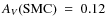 $A_{V}\rm (SMC) ~=~0.12$