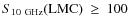$S_{10~\rm GHz}\rm (LMC)~\geq~100$