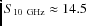 $S_{10~\rm GHz} \approx 14.5$