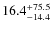 $\rm 16.4^{+75.5}_{-14.4}$