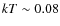 $kT\sim0.08$