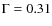 $\Gamma=0.31$