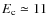 $E_{\rm c} \simeq11$