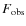 $F_{\rm obs}$