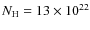 $N_{\rm H}=13\times10^{22}$