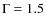 $\Gamma=1.5$