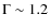 $\Gamma\sim1.2$