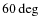 $60 \deg$