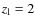 $z_{\rm l}=2$