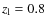 $z_{\rm l}=0.8$