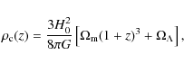 \begin{displaymath}\rho_{\rm c} (z)=\frac{3 H_0^2}{8 \pi G}\left[ \Omega_{\rm m}(1+z)^3+\Omega_\Lambda \right] ,
\end{displaymath}