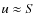 $u\approx S$