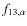$f_{13,\alpha}$