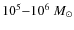 $10^{5} {-} 10^{6}~M_{\odot}$