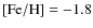 $[{\rm Fe/H}]=-1.8$