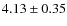 $4.13\pm0.35 $