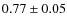 $ 0.77\pm0.05$