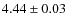$ 4.44\pm0.03$