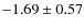 $-1.69 \pm 0.57$