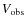 $V_{\rm obs}$