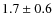 $1.7 \pm 0.6$