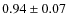 $0.94 \pm 0.07$