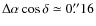 $\Delta \alpha \cos \delta \simeq 0{\rlap.}^{\prime \prime}16$