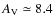 $A_{\rm V} \simeq 8.4$