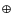 $\oplus $