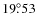$19{\rlap.}^{\circ}53$