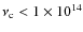 $\nu_{\rm c} < 1 \times 10^{14}$