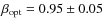 $\beta_{\rm opt}=0.95 \pm 0.05$