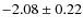 $-2.08 \pm 0.22$