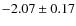 $-2.07 \pm 0.17$