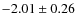 $-2.01 \pm 0.26$