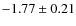 $-1.77 \pm 0.21$