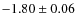 $-1.80 \pm 0.06$